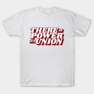 There is a Power in a Union T-Shirt